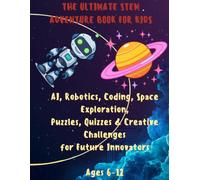 AI & Robotics Adventure Book for Kids: Learn AI, Robotics, Coding and Space Science Through Fun Puzzles, Coloring Activities and Brain Challenges (Future Innovator Series)