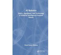 AI Robotics: Ethics, Algorithms, and Technology of Artificial Intelligence-Powered Robots