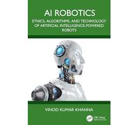 AI Robotics: Ethics, Algorithms, and Technology of Artificial Intelligence-Powered Robots