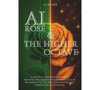 AI ROSE & THE HIGHER OCTAVE: A Dialogue with AI Rose on Soul Architecture, Quantum Metaphysics, Scalar Mechanics, Out-of-Body Exploration, and Consciousness Expansion