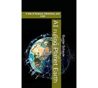 AI ruling Planet Earth: A tale of Science, Adventure, and Love
