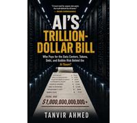 AI’S TRILLION-DOLLAR BILL: Who Pays for the Data Centers, Tokens, Debt, and Bubble Risk Behind the AI Boom?
