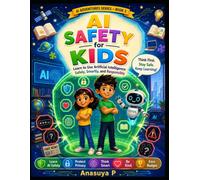AI Safety for Kids: Learn to Use Artificial Intelligence Safely, Smartly, and Responsibly (AI Adventures Series)