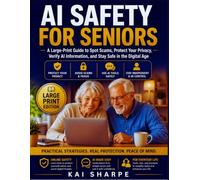 AI Safety for Seniors: A Large-Print Guide to Spot Scams, Protect Your Privacy, Verify AI Information, and Stay Safe in the Digital Age (AlderWise Digital Learning Series)