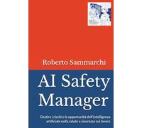 AI Safety Manager: Gestire i rischi e le opportunità dell'intelligenza artificiale nella salute e sicurezza sul lavoro (IMPRESE E DIRITTI)