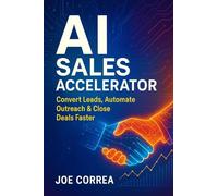 AI Sales Accelerator: Convert Leads, Automate Outreach & Close Deals Faster (The AI Business Revolution)