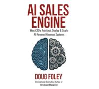 AI SALES ENGINE: How CEOs Architect, Deploy & Scale AI-Powered Revenue Systems