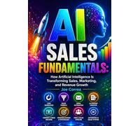 AI Sales Fundamentals: How Artificial Intelligence Is Transforming Sales, Marketing, and Revenue Growth: 1 (AI Sales Revolution)
