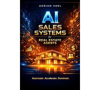AI Sales Systems for Real Estate Agents: Automate Accelerate Dominate (The AI Toolkit Professional Series)