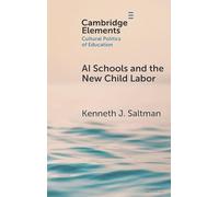 AI Schools and the New Child Labor (Elements in the Cultural Politics of Education)