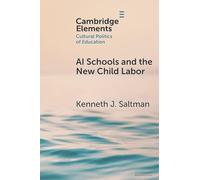 AI Schools and the New Child Labor (Elements in the Cultural Politics of Education)