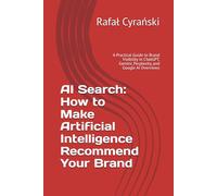 AI Search: How to Make Artificial Intelligence Recommend Your Brand: A Practical Guide to Brand Visibility in ChatGPT, Gemini, Perplexity, and Google AI Overviews