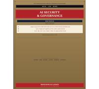 AI Security & Governance All-in-One: Main Manual: The Complete Practitioner Guide to Secure, Govern, Evidence, and Defend AI Systems: 1