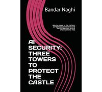 AI SECURITY: THREE TOWERS TO PROTECT THE CASTLE: BREACH-PROOF AI: THE CRITICAL GAP BETWEEN INNOVATION AND PROTECTION THAT 90% OF ORGANIZATIONS MISS (AI Adoption)