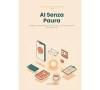 AI Senza Paura: Claude e l'intelligenza artificiale spiegati agli over 60: guida gentile a caratteri grandi, passo dopo passo, per la vita di tutti i giorni