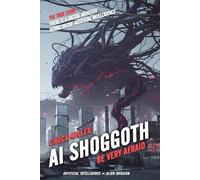 AI Shoggoth: Be Very Afraid: There is a Digital Monster Hiding Inside Artificial Intelligence: The True Story