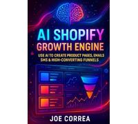 AI Shopify Growth Engine: Use AI to Create Product Pages, Emails, SMS & High-Converting Funnels: 7 (The AI-Powered Marketplace Seller)