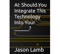 AI: Should You Integrate This Technology Into Your ______? (Should you? No.)
