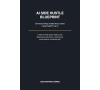 AI Side Hustle Blueprint: 50 Practical Ways to Make Money Online Using ChatGPT and AI