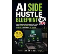 AI Side Hustle Blueprint UK: How Beginners Are Making Their First £100-£1,000 Online Using ChatGPT and Simple AI Tools