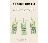 AI SIDE HUSTLE: How to Make Money with BOTS in the Digital Age