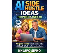 AI Side Hustle Ideas for Parents Over 40: A Beginner-Friendly Guide to Earning Online with Simple AI Tools - No Tech Experience Required