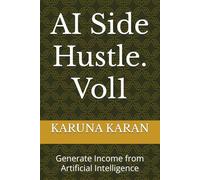 AI Side Hustle. Vol1: Generate Income from Artificial Intelligence (AI Series)