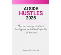 AI Side Hustles 2025: How to Leverage Artificial Intelligence to Build a Profitable Side Business