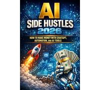 AI Side Hustles 2026: How to Make Money with ChatGPT, Automation, and AI Tools for Passive Income and Online Business