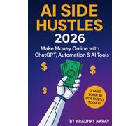 AI Side Hustles 2026: Make Money Online with ChatGPT, Automation & AI Tools (AI Trading Mastery Series)