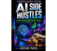 AI Side Hustles: Earn Online with Smart Tools: A Beginner’s Step-by-Step Guide to Making Money Using ChatGPT, AI Tools & Automation in 2026