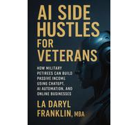 AI Side Hustles for Veterans: How Military Retirees Can Build Passive Income Using ChatGPT, AI Automation, and Online Businesses