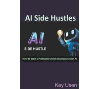 AI Side Hustles: How to Start a Profitable Online Businesses with AI