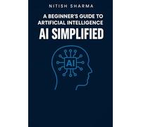 AI Simplified: A Beginner's Guide to Artificial Intelligence