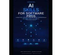 AI SKILLS FOR SOFTWARE PROS: A Practical Learning Guide for Global Professionals