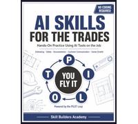 AI Skills for the Trades: Hands-On Practice Using AI Tools on the Job - Estimating, Safety, Documentation, Customer Communication & Career Growth (No Coding Required)