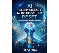 AI Sleep, Stress & Nervous System Reset: How Artificial Intelligence Restores Calm, Energy & Healing: 6 (AI Neuroplasticity & Brain Healing: How ... Is Rewiring the Human Mind for Recov)