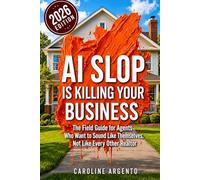 AI Slop Is Killing Your Business: The Field Guide for Agents Who Want to Sound Like Themselves, Not Like Every Other Realtor