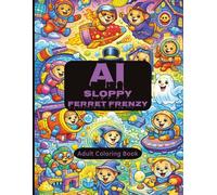 AI Sloppy Ferret Frenzy: A Unique Adult Coloring Book with Ferrets, Goofiness, and Weirdness / A Messy AI Generated Coloring Experience