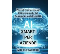 AI Smart per aziende: Prompt Engineering ed Efficientamento dei Processi Aziendali con l’IA