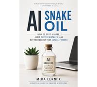 AI SNAKE OIL: A No-Nonsense Guide to Spotting Hype, Scams, and Empty Promises in the AI Industry