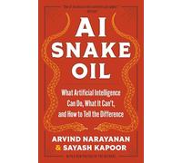 AI Snake Oil: What Artificial Intelligence Can Do, What It Can't, and How to Tell the Difference