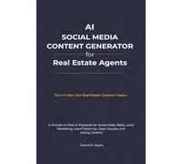 AI Social Media Content Generator For Real Estate Agents: A Prompt-to-Post AI Playbook for Social Posts, Reels, Local Marketing, Lead Follow-Up, Open ... (AI Advantage for Real Estate Agents Series)