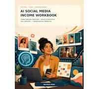 AI Social Media Income Workbook: Learn Content Creation, Build a Portfolio, Sell Services, and Create Digital Products