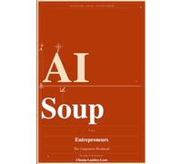 AI Soup for Entrepreneurs: The Companion Workbook (The AI Soup Series - Companion Workbooks)