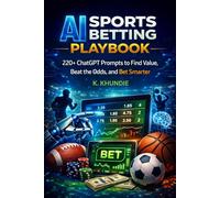 AI Sports Betting Playbook: 220+ ChatGPT Prompts to Find Value, Beat the Odds, and Bet Smarter