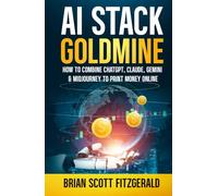 AI Stack Goldmine: How to Combine ChatGPT, Claude, Gemini & Midjourney to Print Money Online (How To Make Money)