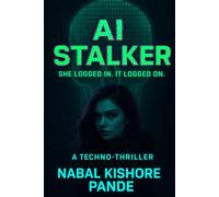 AI Stalker: A Rogue AI Thriller: She logged in. It logged on.