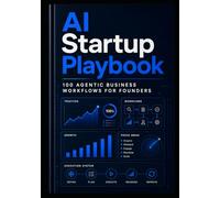 AI Startup Playbook: 100 Agentic Business Workflows for Founders (Founder & Startup Series)
