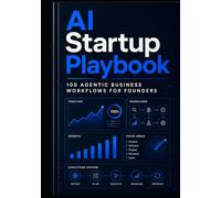 AI Startup Playbook: 100 Agentic Business Workflows for Founders (Founder & Startup Series)